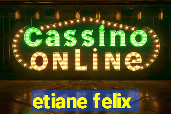 etiane felix